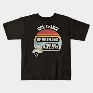 100% Chance Of Me Telling You The Forecast Funny Weatherman Meteorologist Weather Forecaster Astrology Kids T-Shirt